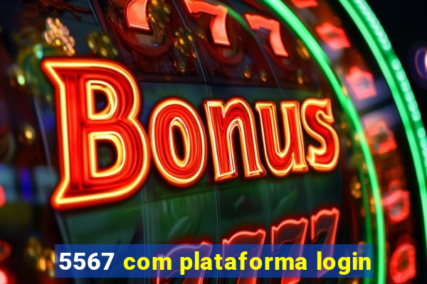 5567 com plataforma login